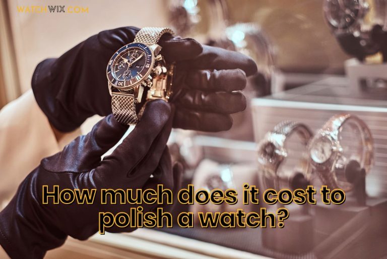 How much does it cost to polish a watch? | WatchWIX Guide